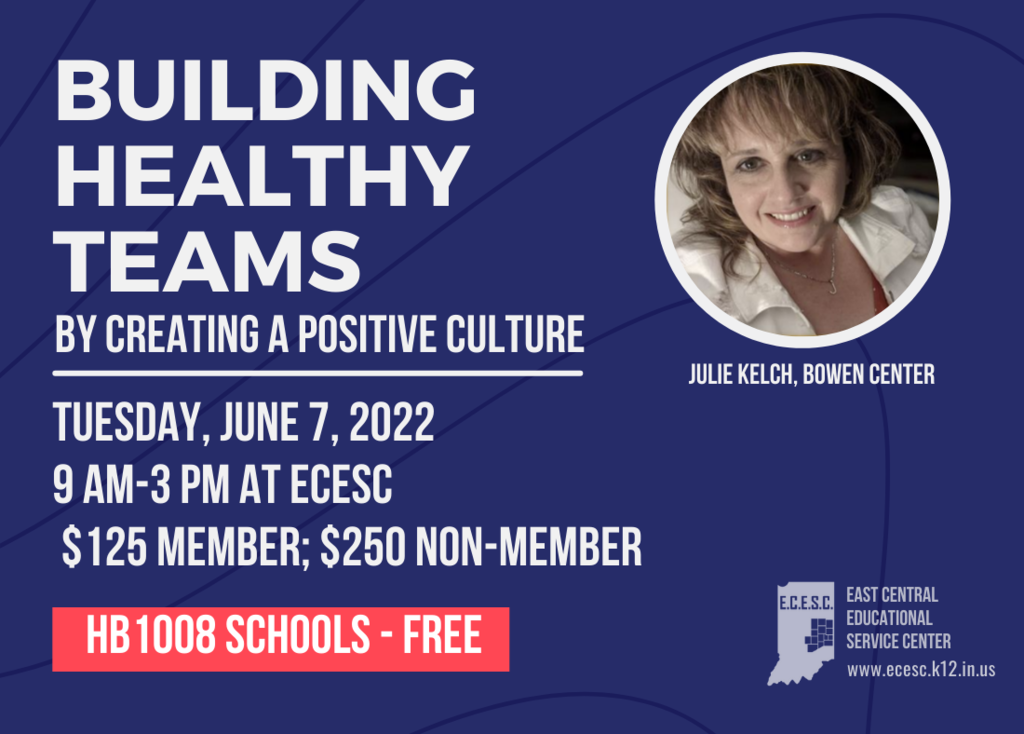 Graphic: Building Healthy Teams by Creating a Positive Culture, Tuesday, June 7, 2022, 9 a.m.-3 p.m. at ECESC, $125 member; $250 non-member; HB1008 School - Free; East Central Educational Service Center