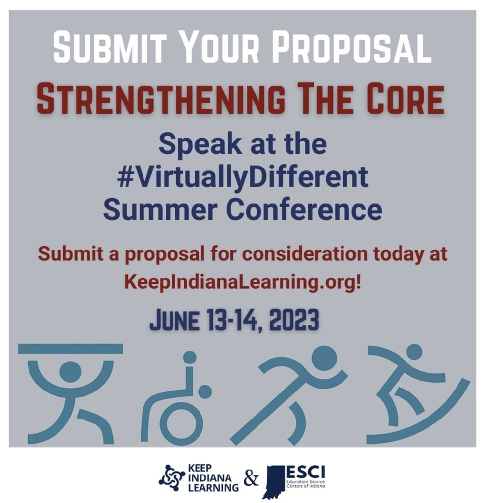 Graphic: Submit your proposal: Strengthening the Core - Speak at the #VirtuallyDifferent Summer Conference. Submit a proposal for consideration today at KeepIndianaLearning.org! June 13-14, 2023.